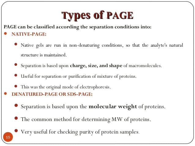 PAGE Types: Native-PAGE is a polyacrylamide gel electrophoresis method for proteins using non-denaturing conditions.