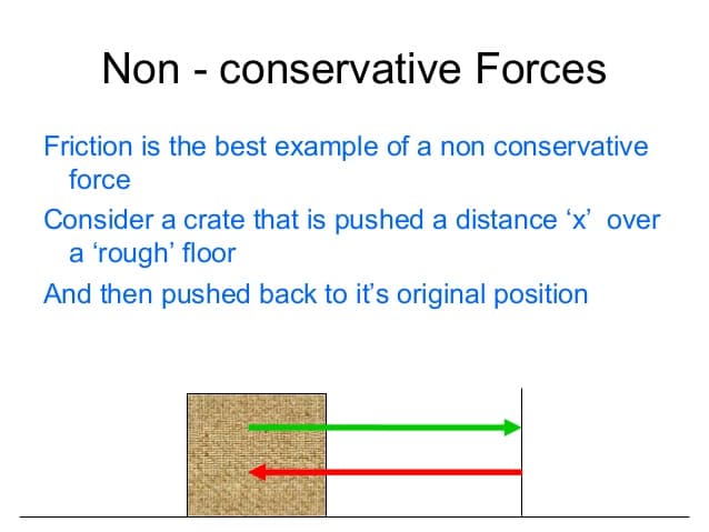 Non Conservative Force: Non-conservative forces are path dependent