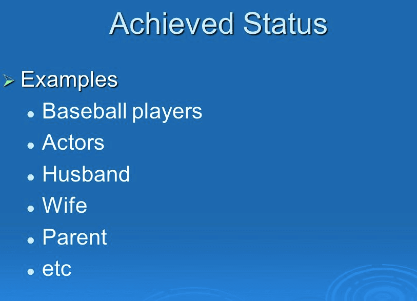 Achieved status is a position in a social group that one earns based on merit or one's choices.