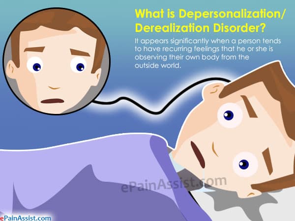 Depersonalization Disorder: Someone with depersonalization / derealization disorder experiences a feeling of detachment from the mind and body or t…
