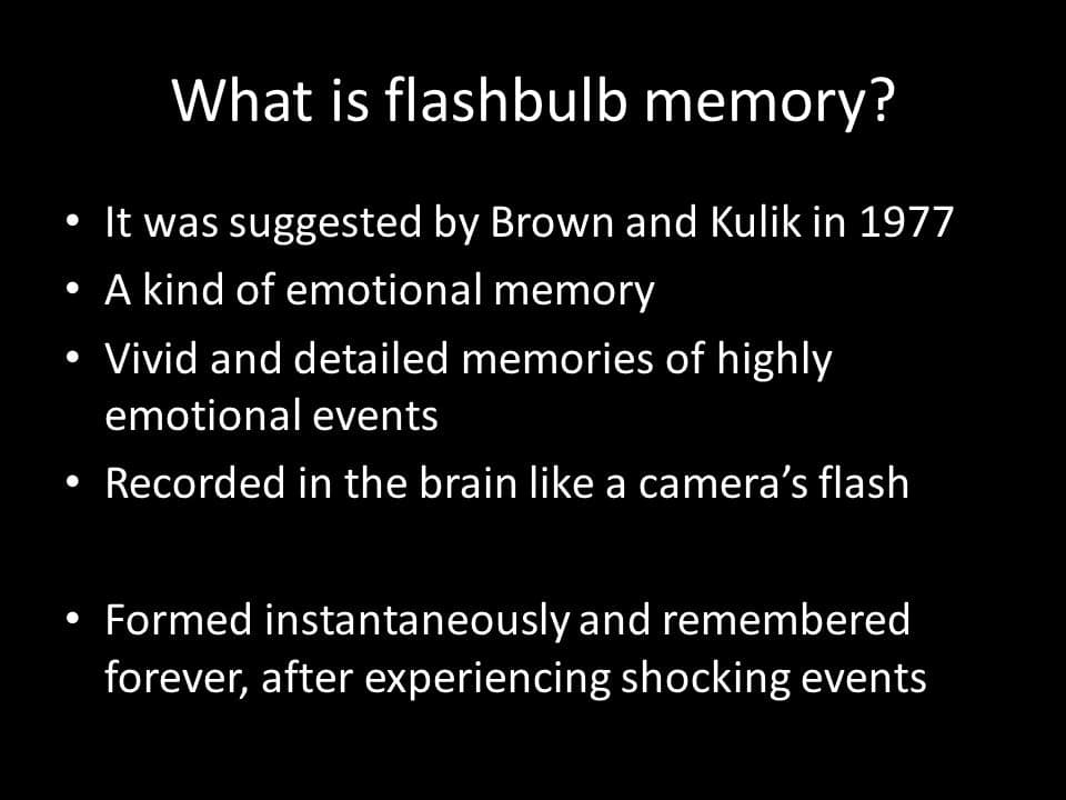 Flasbulb Memory: A flashbulb memory is a highly detailed, exceptionally vivid 'snapshot' of the moment and circumstances in which an emo…