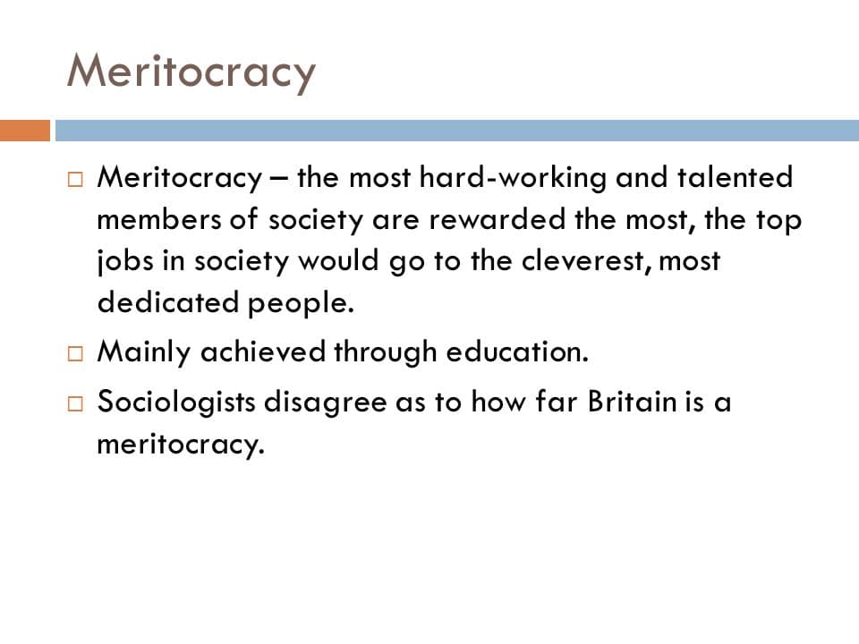 Advancement up the social ladder based on intellectual talent and achievement occurs in a meritocracy.