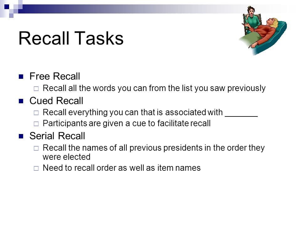 Recall Tasks: Cued recall is the retrieval of memory with the help of cues.