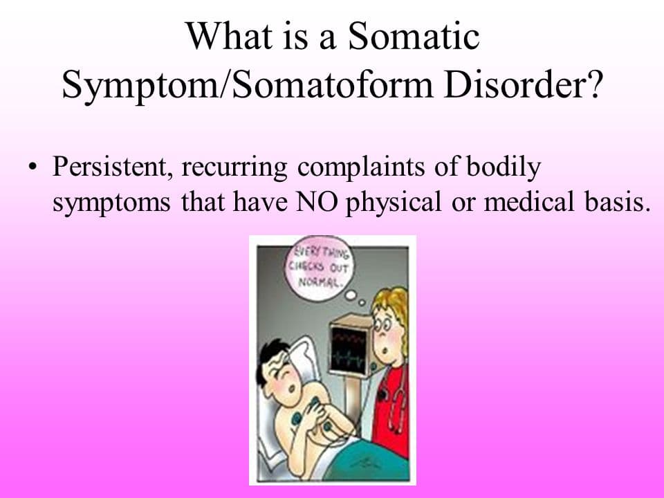 Somatic symptom disorder is when a person feels extreme anxiety about physical symptoms such as pain or fatigue.