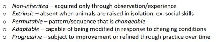 Characteristics of learned behaviors: non-inherited extrinsic permutable adaptable progressive