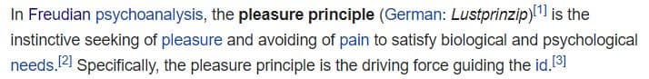 The pleasure principle states that humans behave to gain pleasure or avoid pain