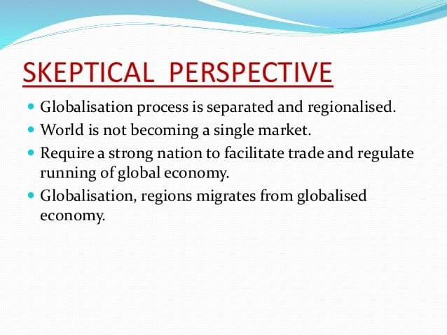 What is Skeptical Perspective? Globalization process is separated and regionalized